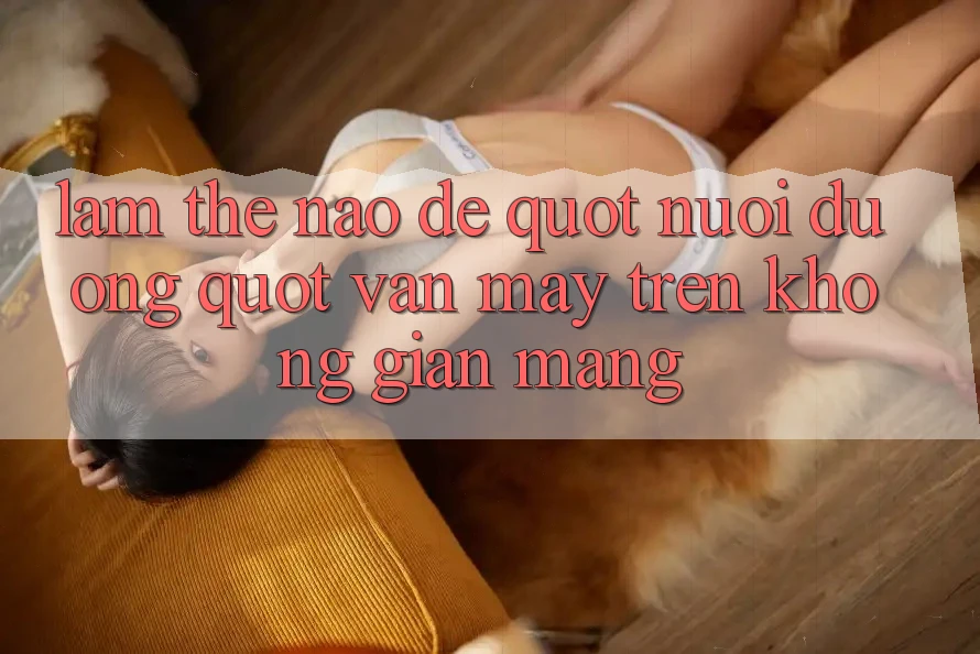 Làm thế nào để " nuôi dưỡng" vận may trên không gian mạng?