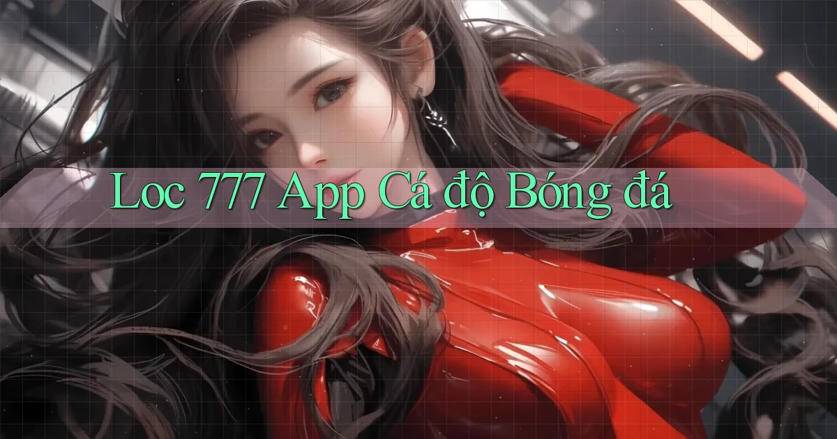 loc 777 app cá độ bóng đá