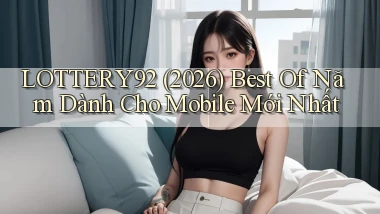 lottery92 (2026) best of năm dành cho mobile mới nhất