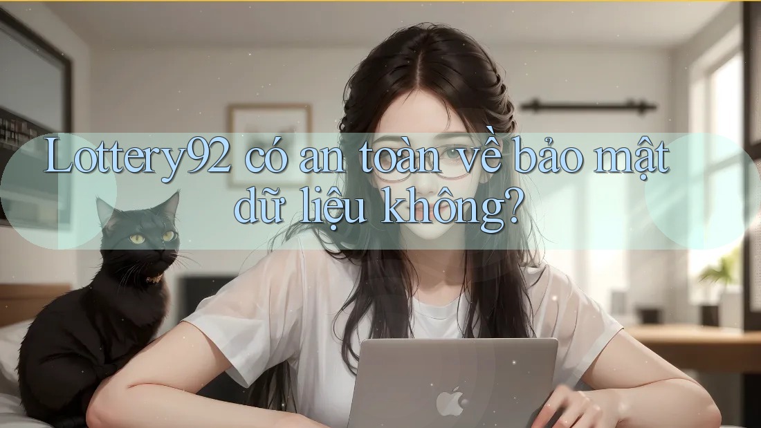 Lottery92 có an toàn về bảo mật dữ liệu không?
