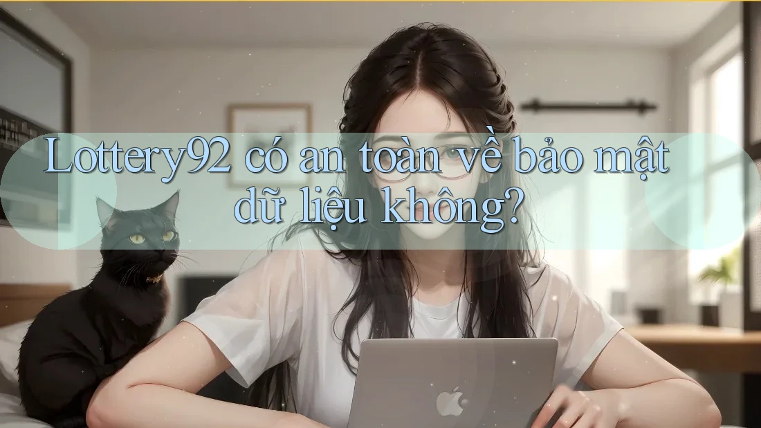 Lottery92 có an toàn về bảo mật dữ liệu không?