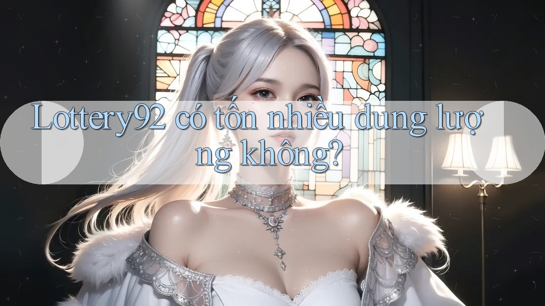Lottery92 có tốn nhiều dung lượng không?