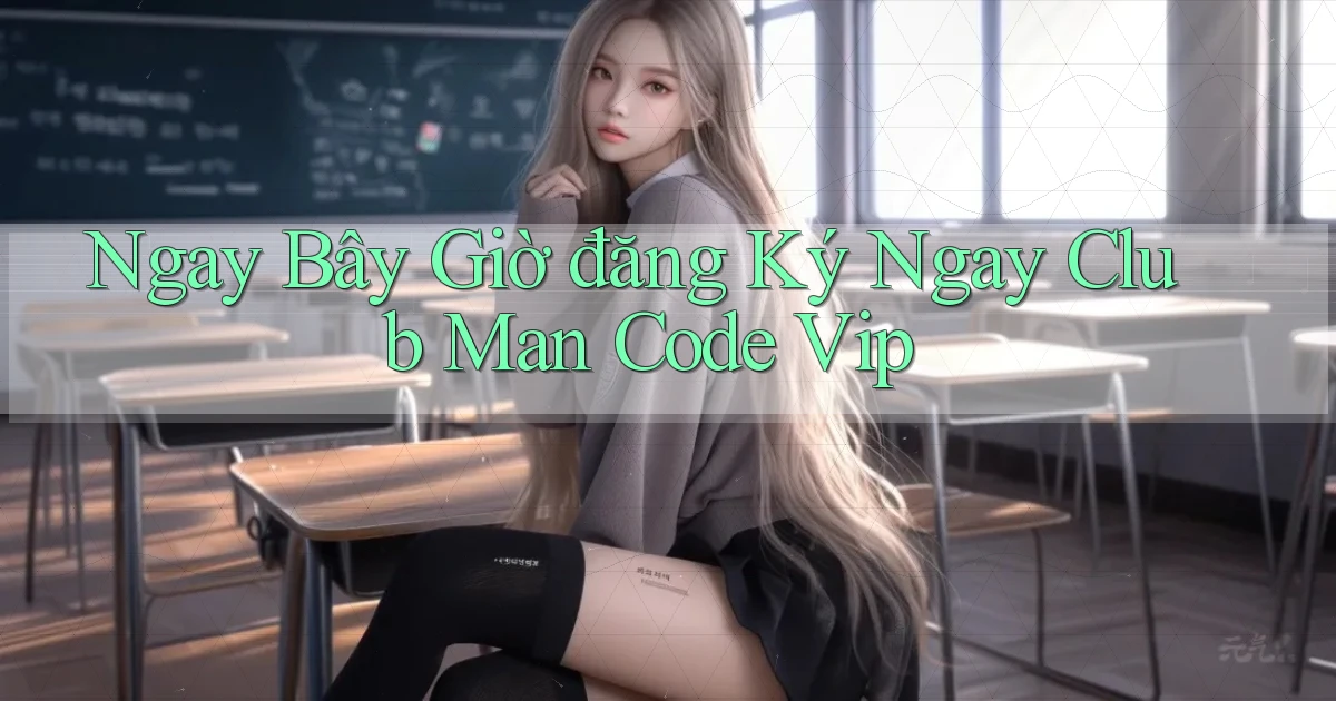 ngay bây giờ đăng ký ngay club man code vip
