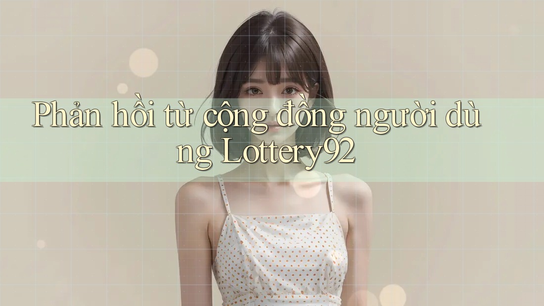 Phản hồi từ cộng đồng người dùng lottery92