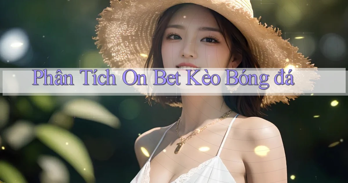 phân tích on bet kèo bóng đá