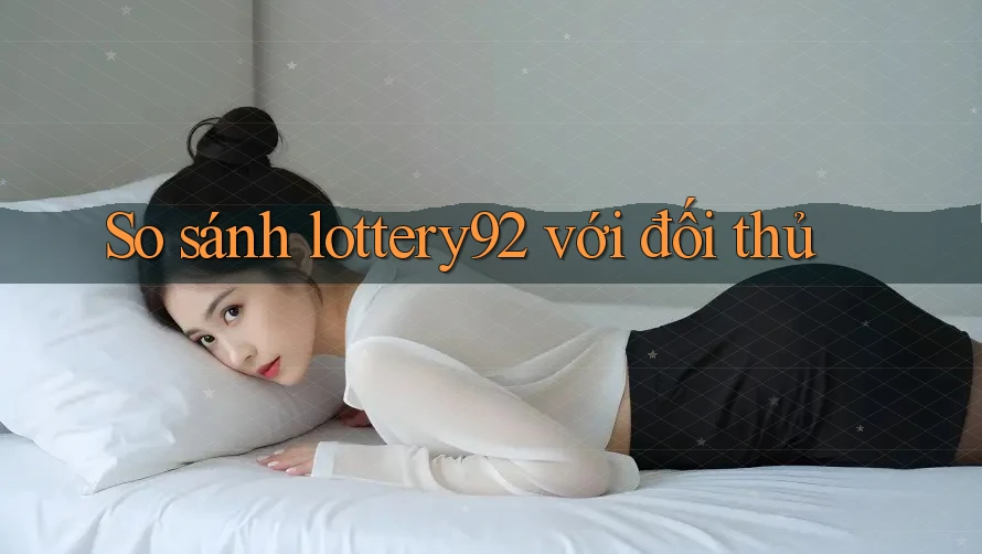 So sánh lottery92 với đối thủ