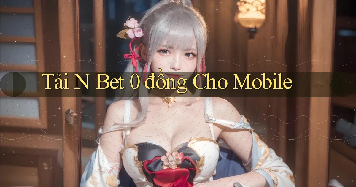 tải n bet 0 đồng cho mobile