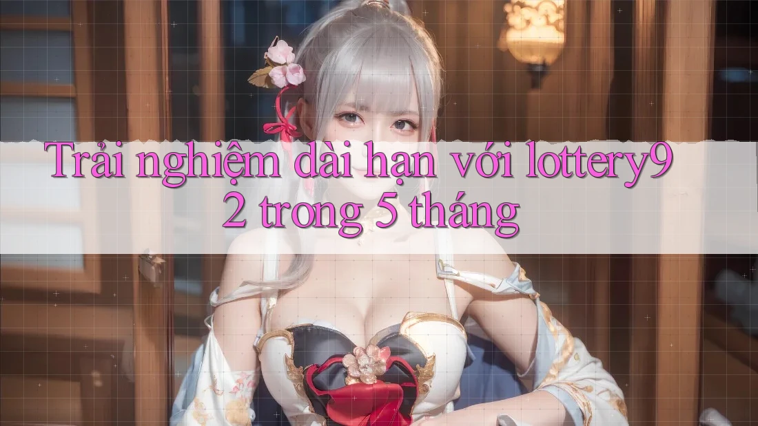 Trải nghiệm dài hạn với lottery92 trong 5 tháng Trải nghiệm dài hạn với lottery92 trong 5 tháng