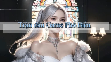 Trận đấu Game phổ biến