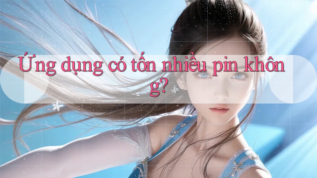 Ứng dụng có tốn nhiều pin không?